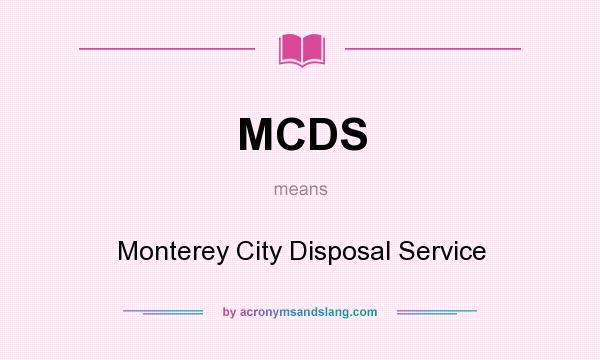 What does MCDS mean? It stands for Monterey City Disposal Service