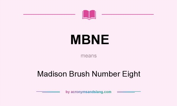 What does MBNE mean? It stands for Madison Brush Number Eight