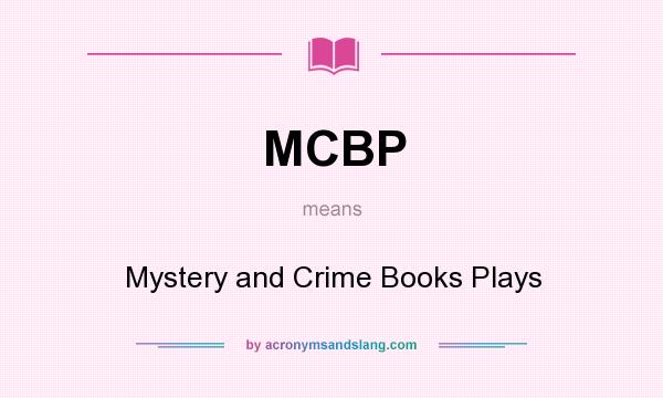 What does MCBP mean? It stands for Mystery and Crime Books Plays