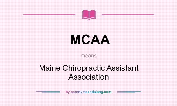 What does MCAA mean? It stands for Maine Chiropractic Assistant Association