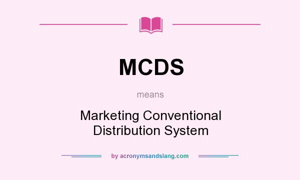 What does MCDS mean? It stands for Marketing Conventional Distribution System