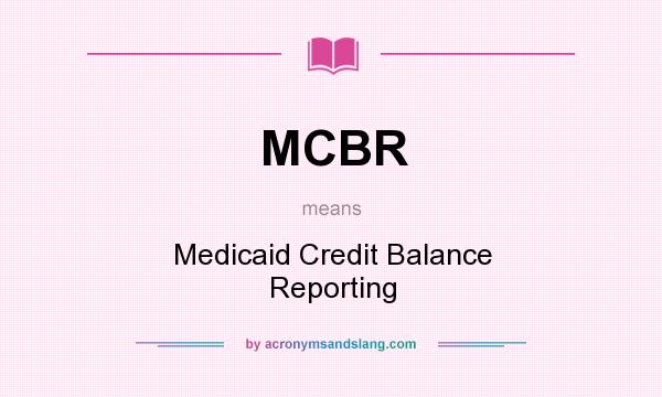 What does MCBR mean? It stands for Medicaid Credit Balance Reporting