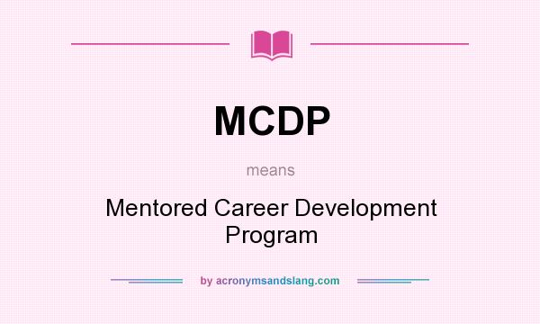 What does MCDP mean? It stands for Mentored Career Development Program
