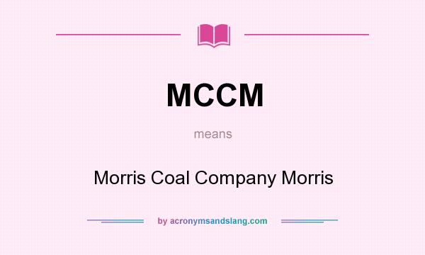 What does MCCM mean? It stands for Morris Coal Company Morris