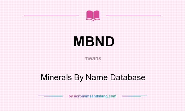 What does MBND mean? It stands for Minerals By Name Database