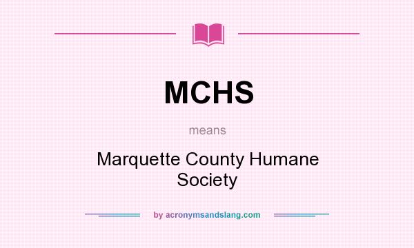 What does MCHS mean? It stands for Marquette County Humane Society