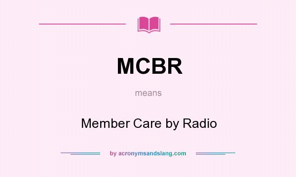 What does MCBR mean? It stands for Member Care by Radio