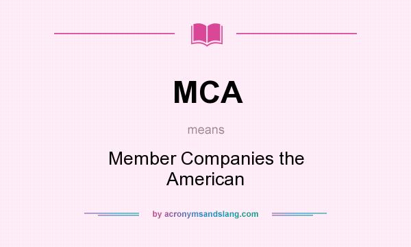 What does MCA mean? It stands for Member Companies the American