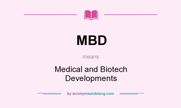 What does MBD mean? It stands for Medical and Biotech Developments