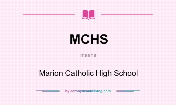What does MCHS mean? It stands for Marion Catholic High School