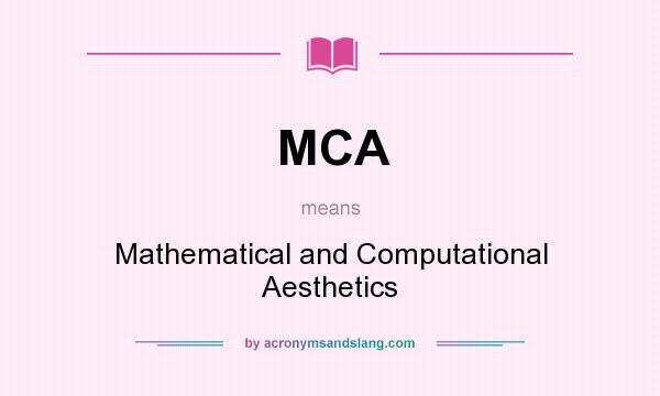 What does MCA mean? It stands for Mathematical and Computational Aesthetics