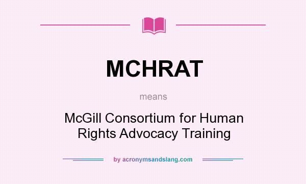 What does MCHRAT mean? It stands for McGill Consortium for Human Rights Advocacy Training