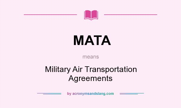 What does MATA mean? It stands for Military Air Transportation Agreements