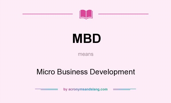 What does MBD mean? It stands for Micro Business Development