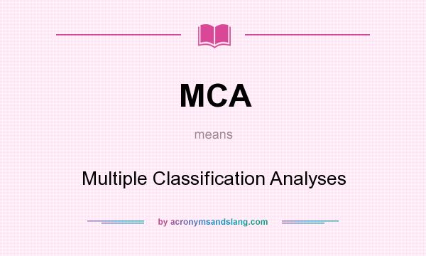 What does MCA mean? It stands for Multiple Classification Analyses