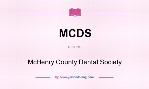 What does MCDS mean? It stands for McHenry County Dental Society
