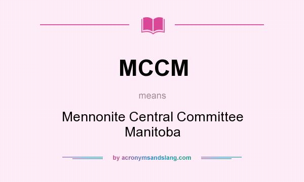 What does MCCM mean? It stands for Mennonite Central Committee Manitoba