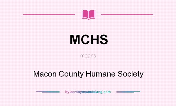 What does MCHS mean? It stands for Macon County Humane Society