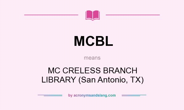 What does MCBL mean? It stands for MC CRELESS BRANCH LIBRARY (San Antonio, TX)