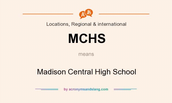 What does MCHS mean? It stands for Madison Central High School