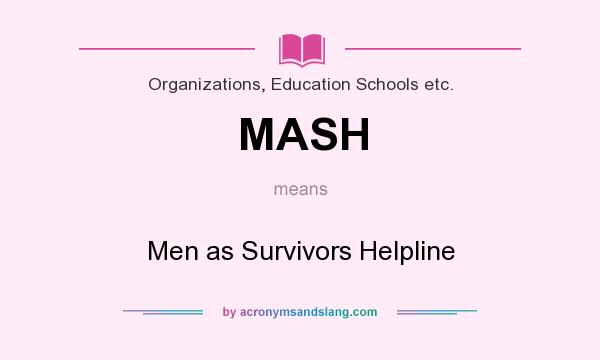 What does MASH mean? It stands for Men as Survivors Helpline