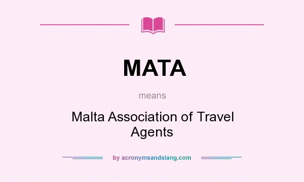 What does MATA mean? It stands for Malta Association of Travel Agents