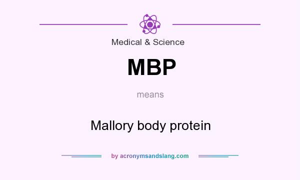 What does MBP mean? It stands for Mallory body protein