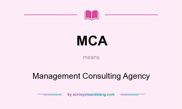 What does MCA mean? It stands for Management Consulting Agency