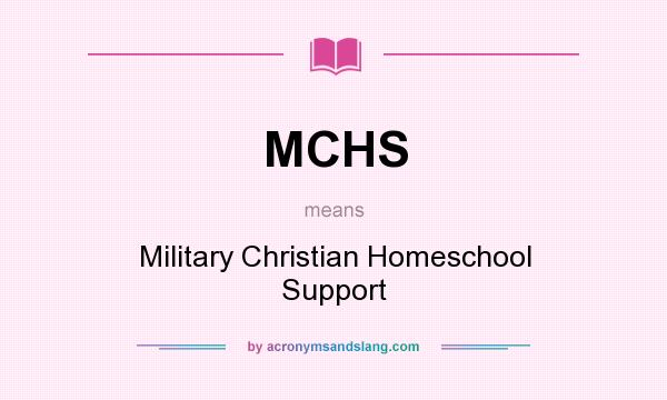 What does MCHS mean? It stands for Military Christian Homeschool Support