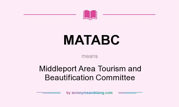 What does MATABC mean? It stands for Middleport Area Tourism and Beautification Committee