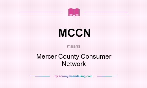 What does MCCN mean? It stands for Mercer County Consumer Network