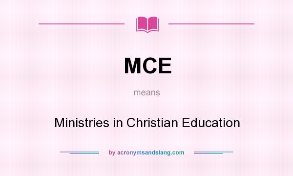 What does MCE mean? It stands for Ministries in Christian Education