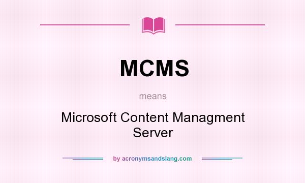 What does MCMS mean? It stands for Microsoft Content Managment Server