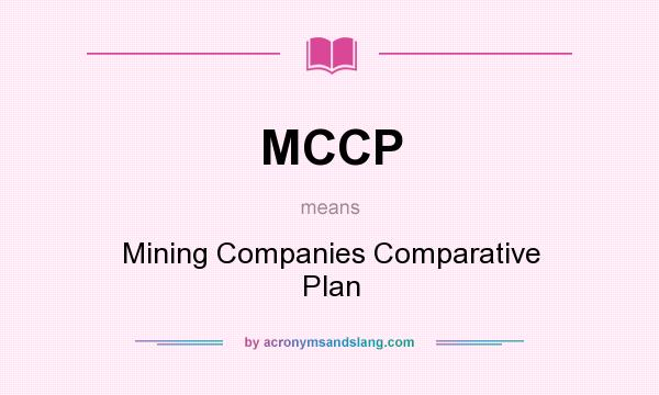 What does MCCP mean? It stands for Mining Companies Comparative Plan