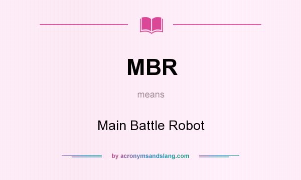 What does MBR mean? It stands for Main Battle Robot