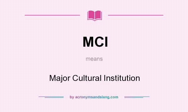 What does MCI mean? It stands for Major Cultural Institution