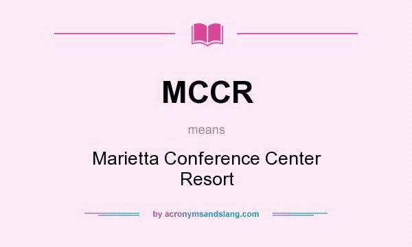 What does MCCR mean? It stands for Marietta Conference Center Resort