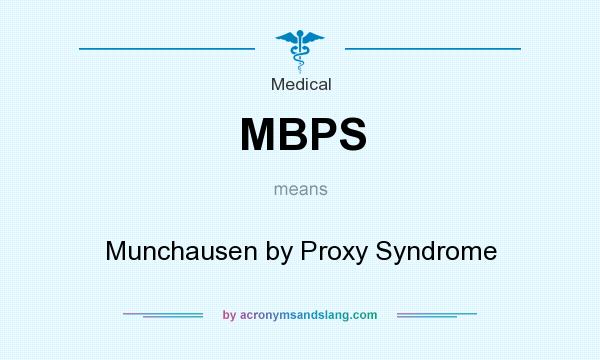 What does MBPS mean? It stands for Munchausen by Proxy Syndrome