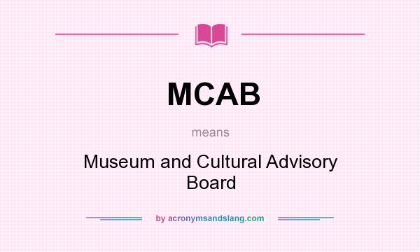 What does MCAB mean? It stands for Museum and Cultural Advisory Board