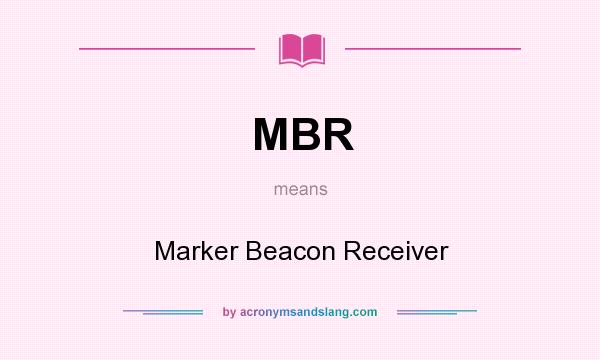 What does MBR mean? It stands for Marker Beacon Receiver