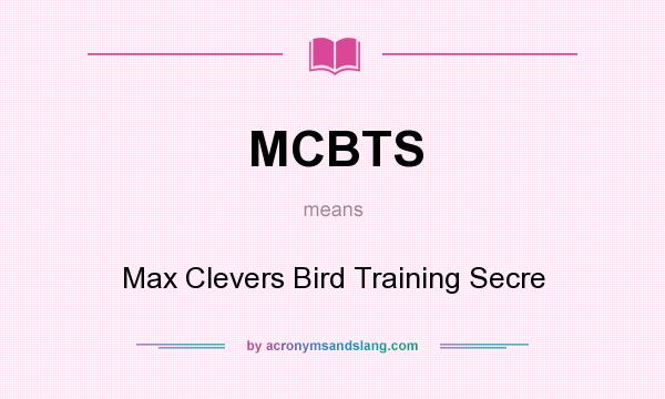 What does MCBTS mean? It stands for Max Clevers Bird Training Secre