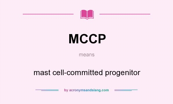 What does MCCP mean? It stands for mast cell-committed progenitor