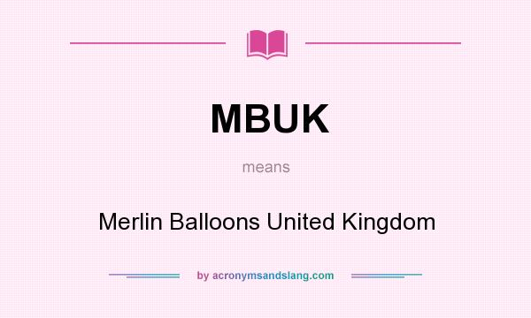 What does MBUK mean? It stands for Merlin Balloons United Kingdom