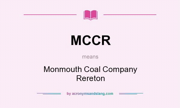 What does MCCR mean? It stands for Monmouth Coal Company Rereton