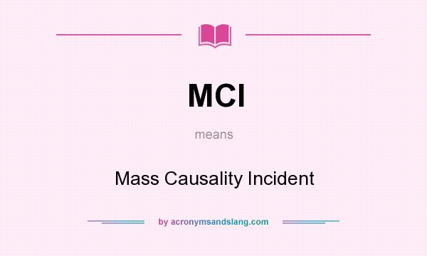 What does MCI mean? It stands for Mass Causality Incident
