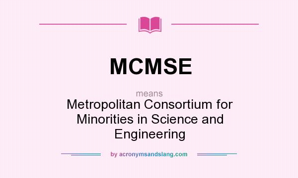 What does MCMSE mean? It stands for Metropolitan Consortium for Minorities in Science and Engineering