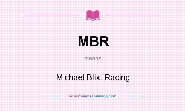 What does MBR mean? It stands for Michael Blixt Racing
