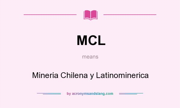 What does MCL mean? It stands for Mineria Chilena y Latinominerica