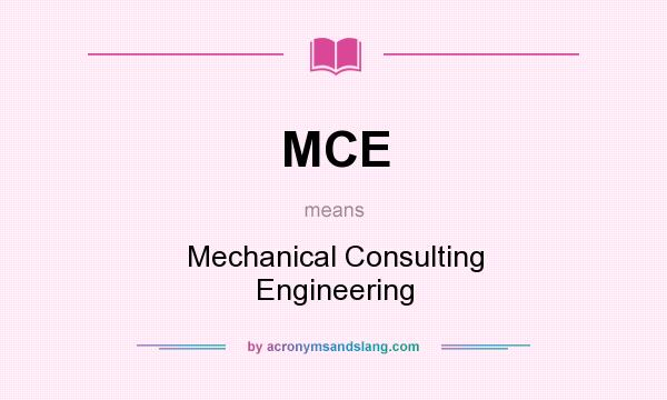 What does MCE mean? It stands for Mechanical Consulting Engineering