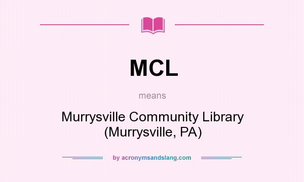 What does MCL mean? It stands for Murrysville Community Library (Murrysville, PA)